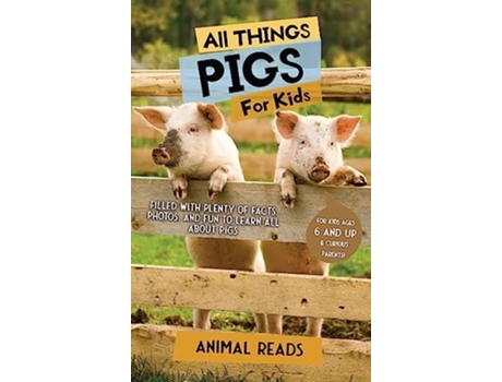 Livro All Things Pigs For Kids Filled With Plenty of Facts, Photos, and Fun to Learn all About Pigs de Animal Reads (Inglês - Capa Dura)