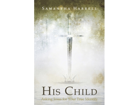 Livro His Child: Asking Jesus for Your True Identity Samantha Harrell (Inglês)