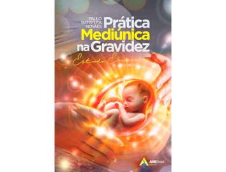 Livro Prática Mediúnica Na Gravidez De Paulo Batistuta Novaes (português Do Brasil)