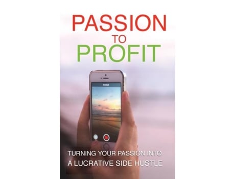 Livro Passion To Profit Turning Your Passion Into A Lucrative Side Hustle De Griffin, Michael Et Al. (inglês)