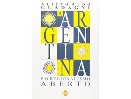 Livro Argentina E O Regionalismo Aberto, A De Alieto Aldo Guadagni (português Do Brasil)