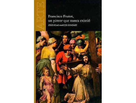 Livro Francisco Frutet: Un Pintor Que Nunca Existió de Jesús González Rojas (Espanhol)