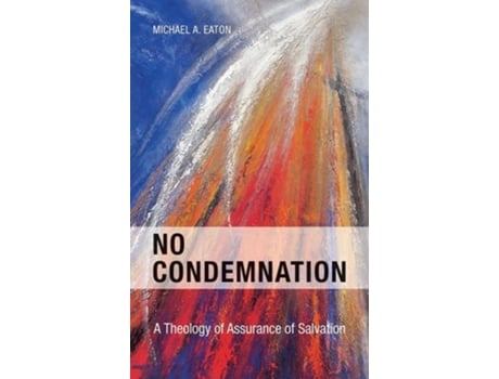 Livro No Condemnation A Theology Of Assurance Of Salvation De Michael Eaton (inglês - Capa Dura)