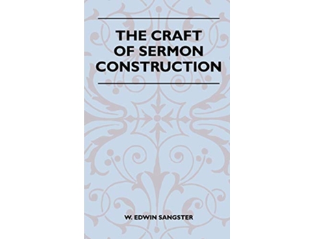 Livro The Craft Of Sermon Construction de W Edwin Sangster (Inglês)
