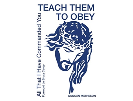 Livro Teach Them To Obey All That I Have Commanded You de Mr Duncan Matheson (Inglês)