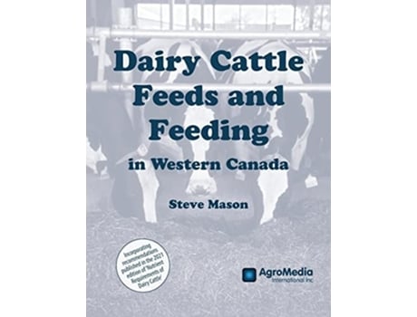 Livro Dairy Cattle Feeds And Feeding In Western Canada De Steve Mason (inglês)