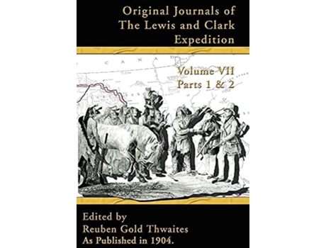 Livro Original Journals Of The Lewis And Clark Expedition 1804-1806 Parts 1 Amp 2 Volume 7 De Reuben Gold Thwaites (inglês - Capa Dura)