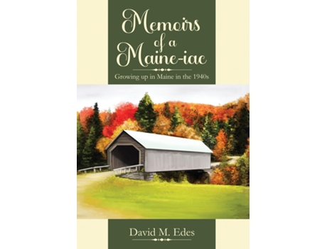 Livro Memoirs Of A Maine-iac Growing Up In Maine In The 1940s De Edes, David Et Al. (inglês)
