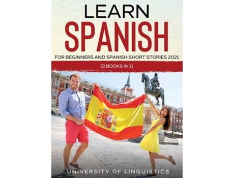 Livro Learn Spanish For Beginners And Spanish Short Stories 2021 De University Of Linguistics (inglês - Capa Dura)