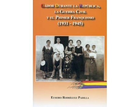 Livro Gádor durante la Republica, la Guerra Civil y el Primer Franquismo (1931-1945) de Padilla Rodríguez, Eusebio (Espanhol)