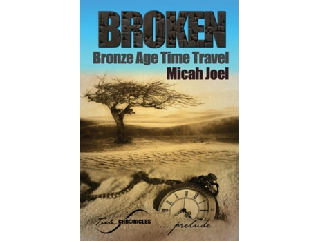 Livro Broken Bronze Age Time Travel De Micah Joel (inglês)