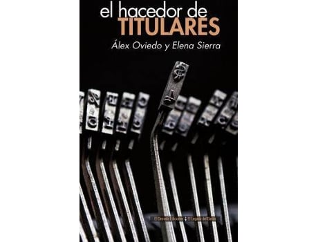 Livro El Hacedor De Titulares de Álex Oviedo Elena Sierra Aguirre (Espanhol)