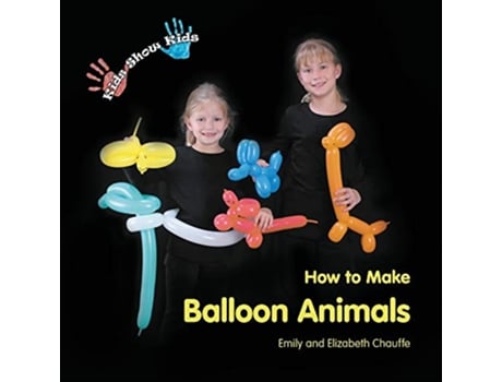 Livro Kids Show Kids How to Make Balloon Animals de Emily Chauffe Elizabeth Chauffe (Inglês)