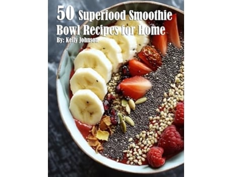 Livro 50 Superfood Smoothie Bowl Recipes for Home de Kelly Johnson (Inglês)