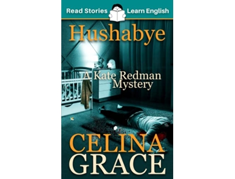 Livro Hushabye CEFR level A2 ELT Graded Reader A Kate Redman Mystery Book 1 The Kate Redman Mysteries de Celina Grace Karen Kovacs (Inglês)