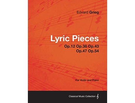 Livro Lyric Pieces Op12 Op38 Op43 Op47 Op54 For Violin and Piano de Edvard Grieg (Inglês)