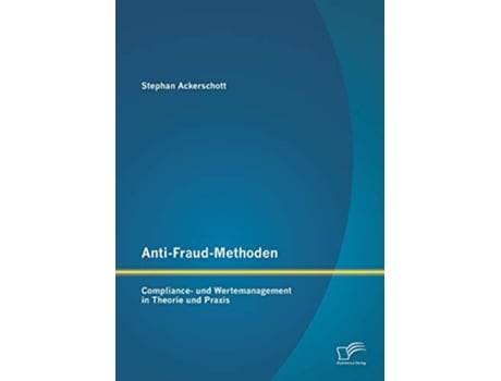 Livro AntiFraudMethoden Compliance und Wertemanagement in Theorie und Praxis German Edition de Stephan Ackerschott (Alemão)