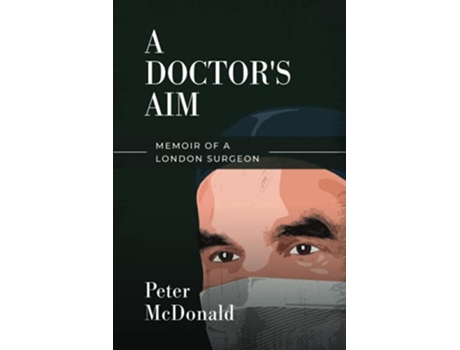 Livro A Doctors Aim Memoir of a London Surgeon de Peter McDonald (Inglês)