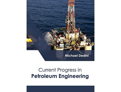 Livro Current Progress in Petroleum Engineering de Michael Dedini ( Inglês )