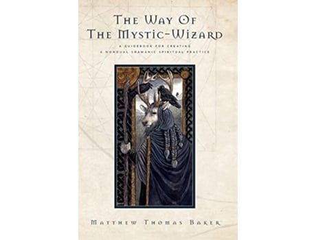 Livro The Way of the MysticWizard A Guidebook for Creating a Nondual Shamanic Spiritual Practice de Matthew Thomas Baker (Inglês)