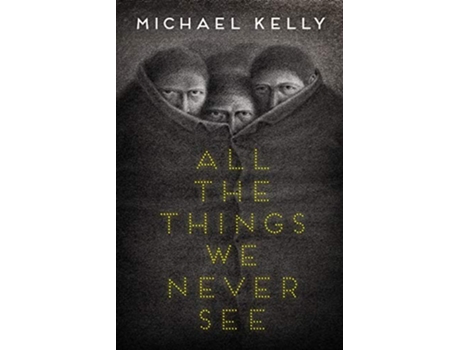 Livro All the Things We Never See de Michael Kelly (Inglês)
