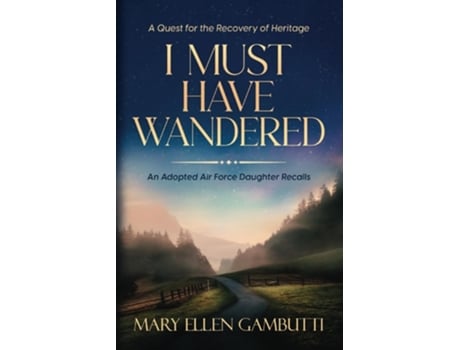 Livro I Must Have Wandered An Adopted Air Force Daughter Recalls De Mary Ellen Gambutti (inglês)
