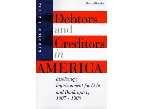 Livro Debtors and Creditors in America Insolvency Imprisonment for Debt and Bankruptcy 16071900 de Peter J Coleman (Inglês)