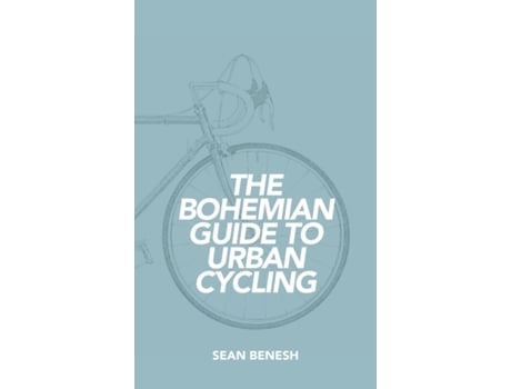 Livro The Bohemian Guide to Urban Cycling Sean Benesh (Inglês)