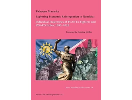 Livro Exploring Economic Reintegration in Namibia Individual Trajectories of Plan Exfighters and Swapo Exiles 1989–2018 de Tichaona Mazarire (Inglês)