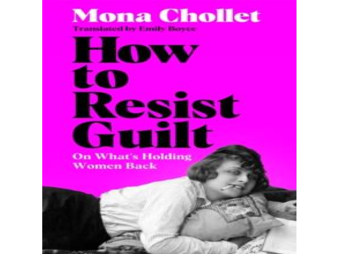 Livro How to Resist Guilt On Whats Holding Women Back de Mona Chollet (Inglês)