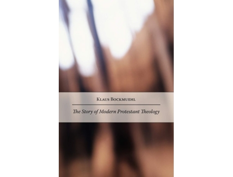 Livro The Story Of Modern Protestant Theology De Klaus Bockmuehl (inglês)