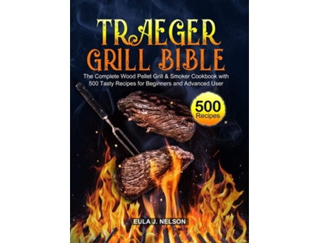 Livro Traeger Grill Bible De Eula J Nelson (inglês - Capa Dura)