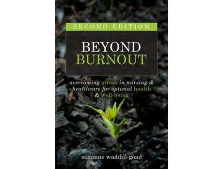 Livro Beyond Burnout, Second Edition Overcoming Stress in Nursing amp Healthcare for Optimal Health amp Well-Being de Suzanne Waddill-Goad (Inglês)