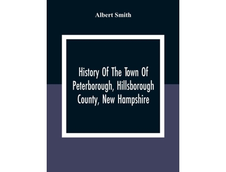 Livro History Of The Town Of Peterborough, Hillsborough County, New Hampshire De Albert Smith (inglês)
