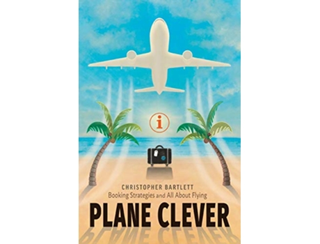 Livro Plane Clever Booking Strategies and All About Flying de Christopher Bartlett (Inglês)