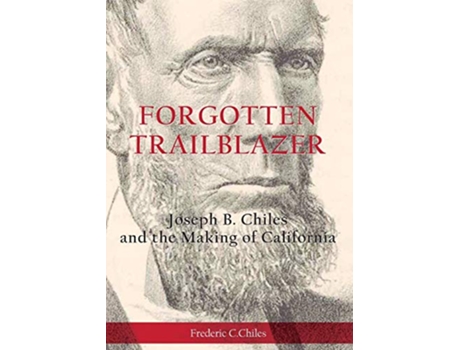 Livro Forgotten Trailblazer Joseph B Chiles and the Making of California de Frederic C Chiles (Inglês)