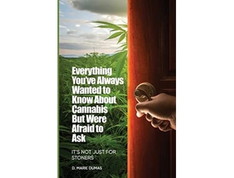 Livro Not Just For Stoners Everything Youve Always Wanted To Know About Cannabis But Were Afraid To Ask De D Marie Dumas (inglês)
