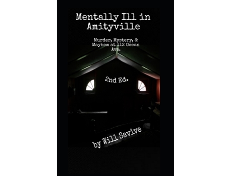 Livro Mentally Ill in Amityville: Murder, Mystery, & Mayhem at 112 Ocean Ave. (2nd Edition) Will Savive (Inglês)