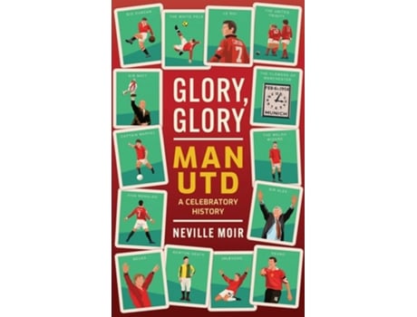 Livro Glory, Glory Man Utd de Neville Moir (Inglês - Capa Dura)