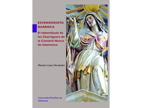 Livro Escenografía Barroca. El Tabernáculo De Los Churriguera De La Catedral Nueva De Salamanca de Mariano Casas Hernández (Espanhol)