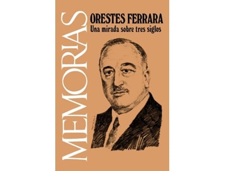 Livro Memorias Una Mirada Sobre Tres Siglos De Orestes Ferrara (espanhol)
