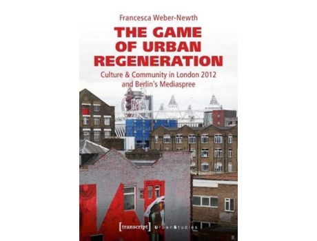 Livro the game of urban regeneration - culture & community in london 2012 and berlin's mediaspree de francesca weber-newth (inglês)