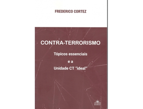 Contra-Terrorismo – Tópicos essenciais e a Unidade CT “ideal