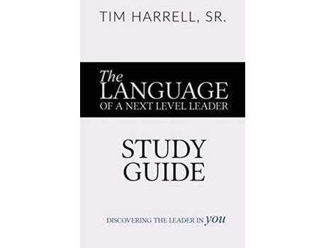 Livro The Language of a Next Level Leader Study Guide Discovering the Leader Within You de Tim Harrell (Inglês)