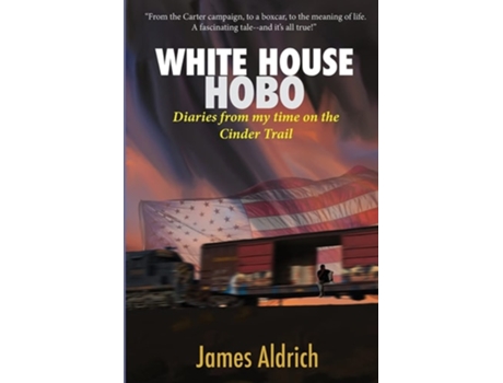Livro White House Hobo Diaries From My Time On The Cinder Trail De James Aldrich (inglês)