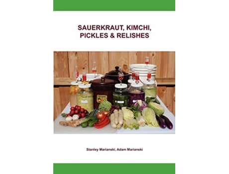 Livro Sauerkraut Kimchi Pickles Relishes de Stanley Marianski (Inglês)