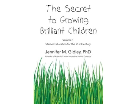 Livro The Secret to Growing Brilliant Children Volume 1 Steiner Education for the 21st Century de Jennifer M Gidley (Inglês)