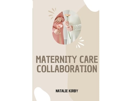 Livro MATERNITY CARE COLLABORATION de Natalie Kirby (Inglês)