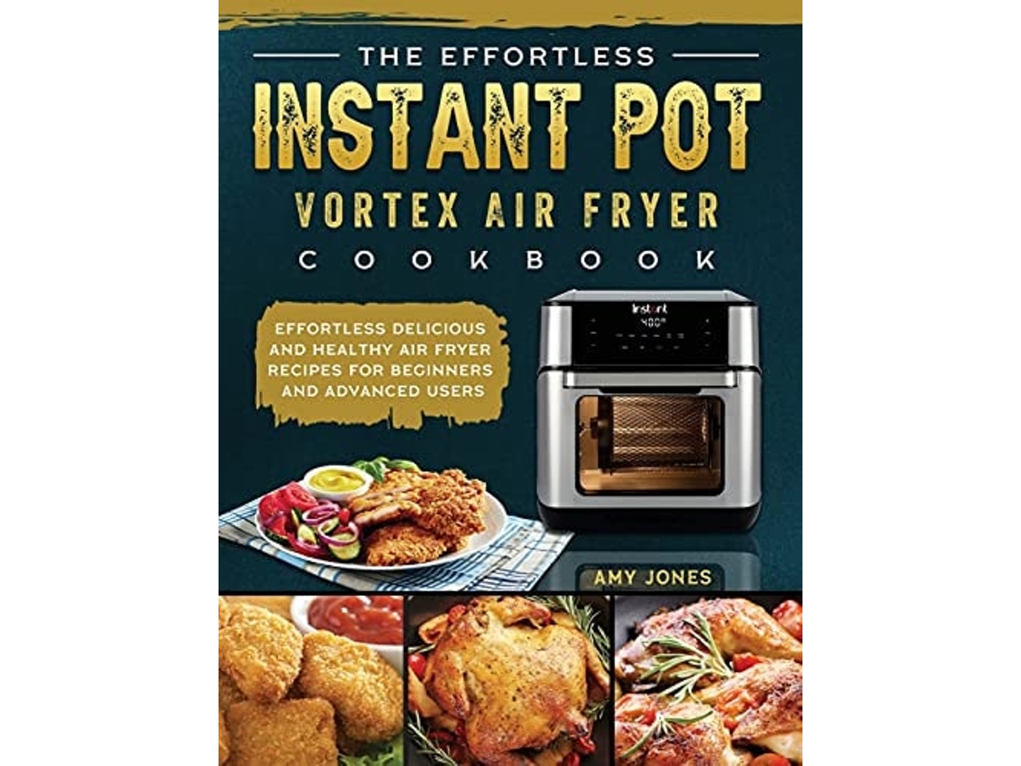 Livro The Effortless Instant Pot Vortex Air Fryer Cookbook De Amy Jones (inglês - Capa Dura)