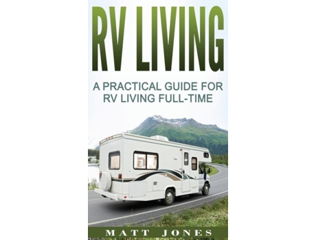 Livro Rv Living A Practical Guide For Rv Living Full-time De Matt Jones (inglês)